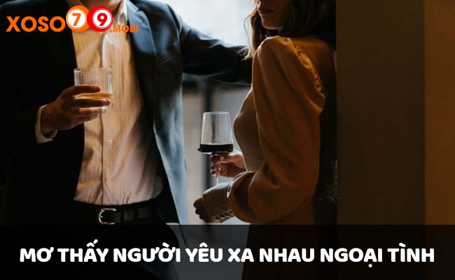 Mộng mơ thấy người yêu xa nhau ngoại tình